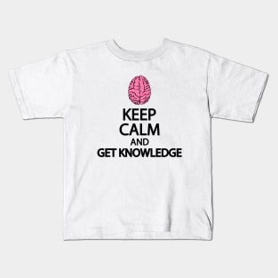 Keep calm and get knowledge Kids T-Shirt